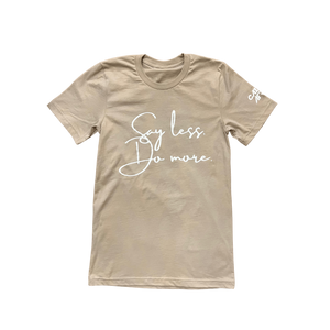 Say less, Do more. Tan T-Shirt